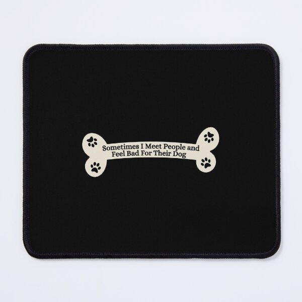 Item preview, Sometimes I Meet People and Feel Bad For Their Dog designed and sold by Dondonmart.