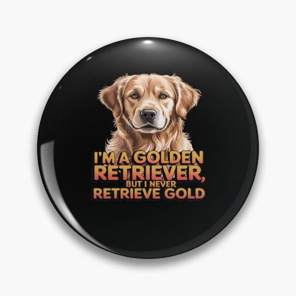 Item preview, I'm A Golden Retriever, But I Never Retrieve Gold Art Design designed and sold by fantasticdesign.