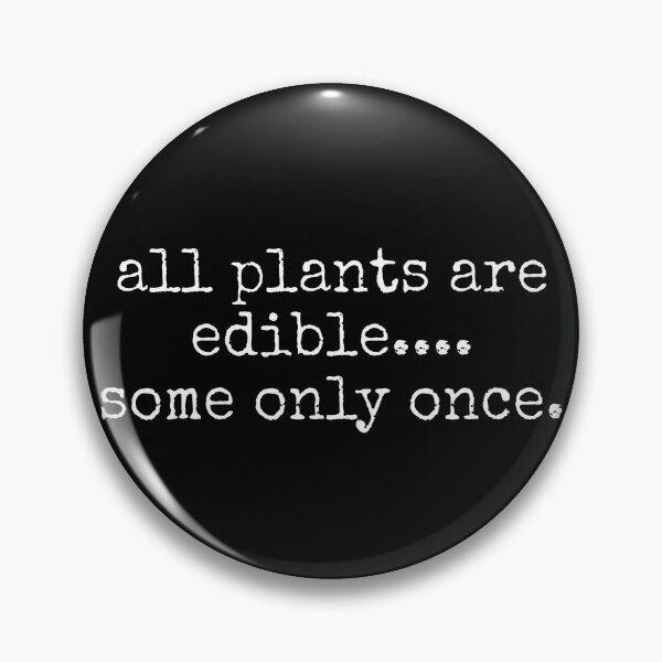 Item preview, All Plants Are Edible, Some Only Once Funny designed and sold by MutzelArts.