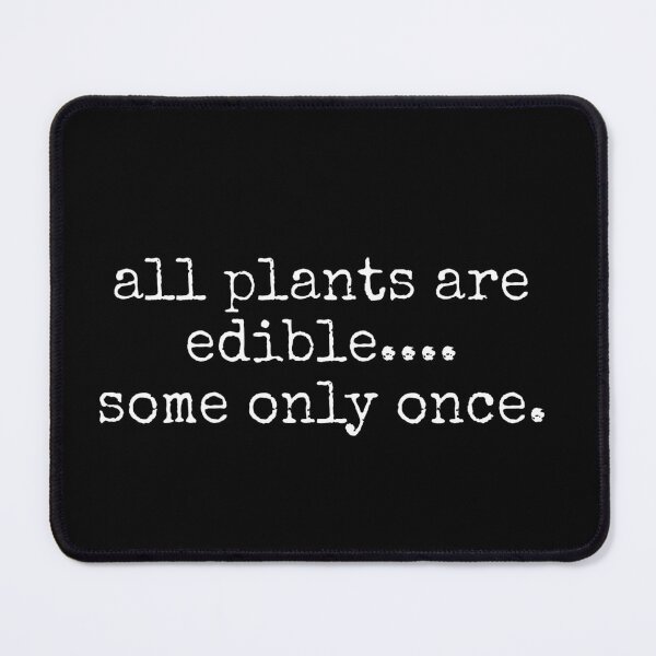 Item preview, All Plants Are Edible, Some Only Once Funny designed and sold by MutzelArts.