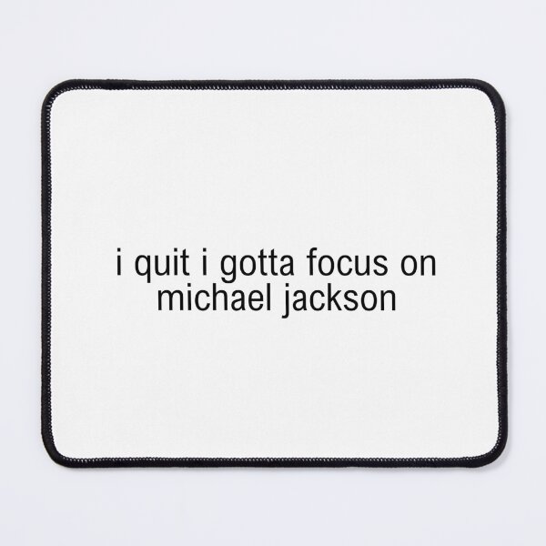 Item preview, I quit I gotta focus on michael jackson designed and sold by stickerbitchh.
