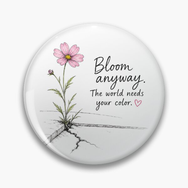Item preview, Bloom Anyway – The World Needs Your Color Inspirational Flower Design designed and sold by Pattie Marie.