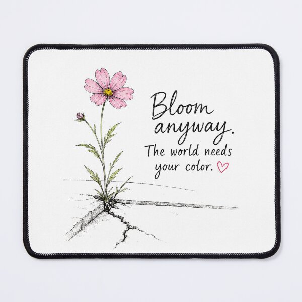 Item preview, Bloom Anyway – The World Needs Your Color Inspirational Flower Design designed and sold by Pattie Marie.