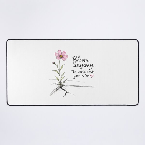 Item preview, Bloom Anyway – The World Needs Your Color Inspirational Flower Design designed and sold by Pattie Marie.