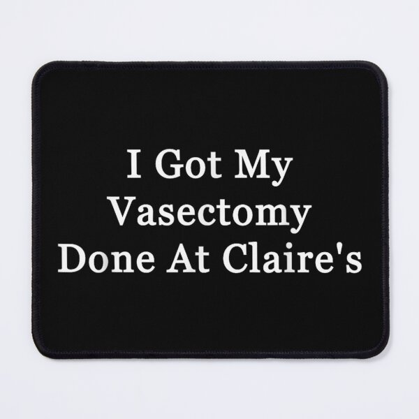 Item preview, Vasectomy Got My Vasectomy Done At Claire designed and sold by goombi-creative.