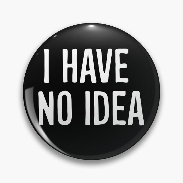 Item preview, I have no idea clueless funny quote  designed and sold by RavenAMarie .