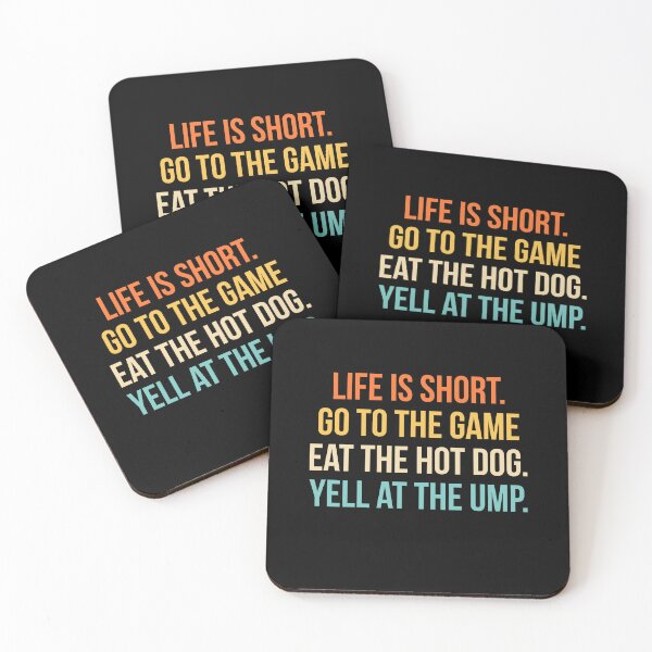 Item preview, Life is Short. Go To The Game. Eat The Hot Dog. Yell At The Ump designed and sold by Randomera.