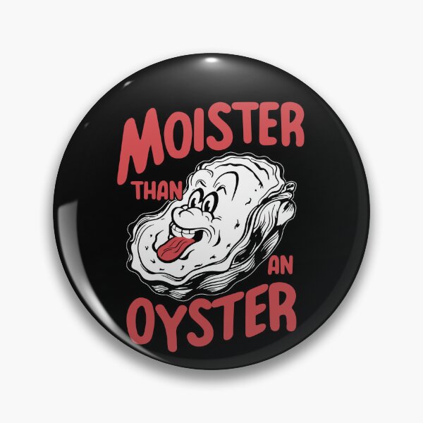 Item preview, Funny Saying Moister Than An Oyster Sarcastic Women Men designed and sold by NqtshrtDesigns.