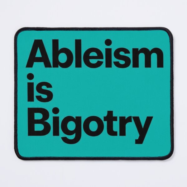 Item preview, Ableism is Bigotry designed and sold by Damian Wildfong.