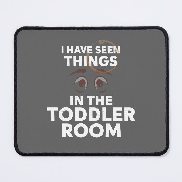 Item preview, I Have Seen Things in the Toddler Room Funny Daycare Teacher Design White Version designed and sold by The Sticky Clipboard.