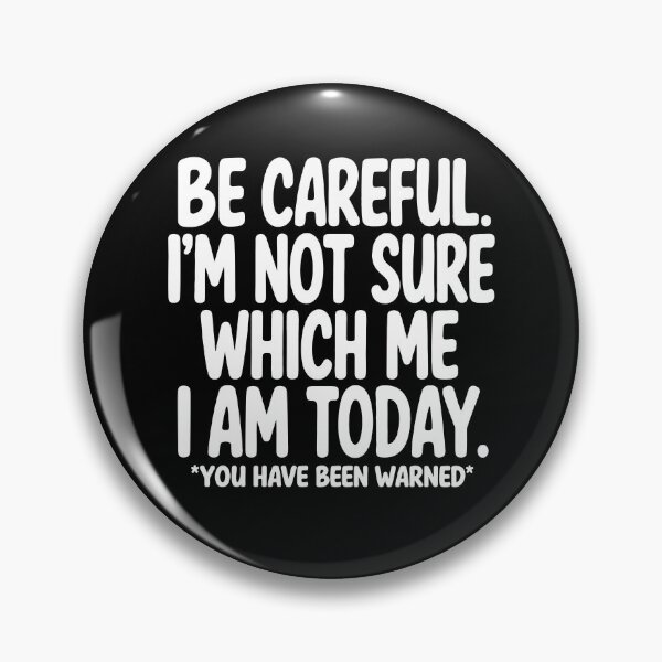 Item preview, Be Careful I’m Not Sure Which Me I Am Today designed and sold by Ellafeingold.