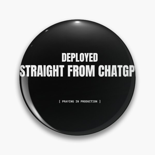 Item preview, Deployed Straight From ChatGPT Funny AI Developer Meme designed and sold by BuggedThreads.