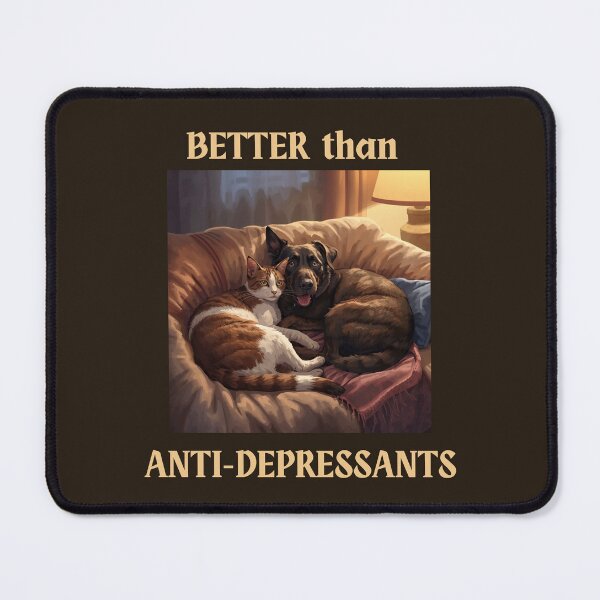 Item preview, Cats and Dogs - Better than Anti-Depressants designed and sold by Nene Bird Designs.