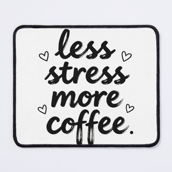 Item preview, LESS STRESS MORE COFFEE designed and sold by Arty Art.