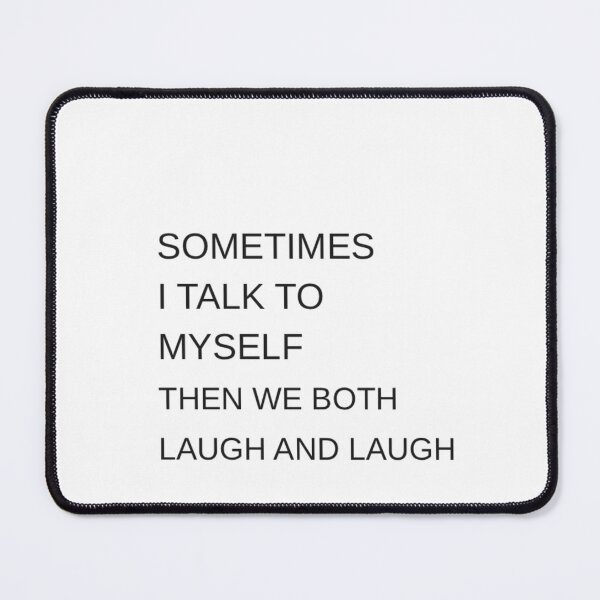 Item preview, Sometimes I Talk To Myself And Then We Both Laugh designed and sold by Odar.