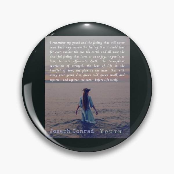 Item preview, Joseph Conrad quote: I remember my youth and the feeling that will never come back any more—the feeling that I could last for ever, outlast the sea, the earth, and all men; designed and sold by artbleed.