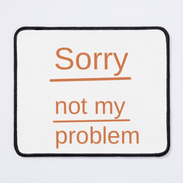 Item preview, Sorry, Not My Problem designed and sold by Odar.
