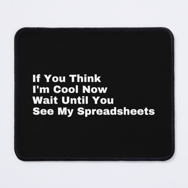 Item preview, If you think I'm cool now wait until you see my spreadsheets designed and sold by SWETA HALDER.