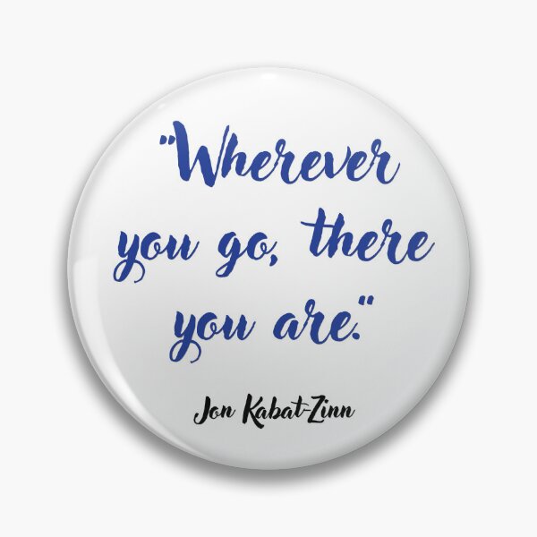 Item preview, Wherever you go . . . Jon Kabat-Zinn Quotation designed and sold by CharlottePlaceArt.