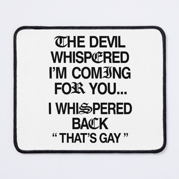 Item preview, The Devil Whispered I'm Coming for You I Whispered Back designed and sold by Doodletext.