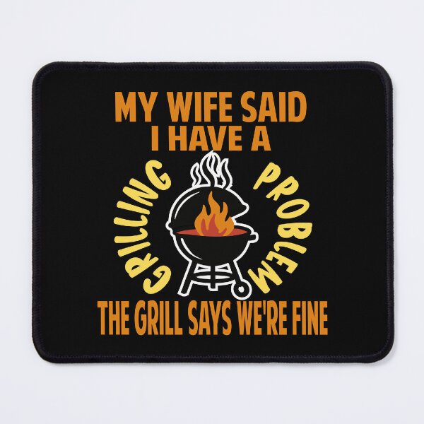 Item preview, my wife said I have a grilling problem funny BBQ design designed and sold by Colorfulman.