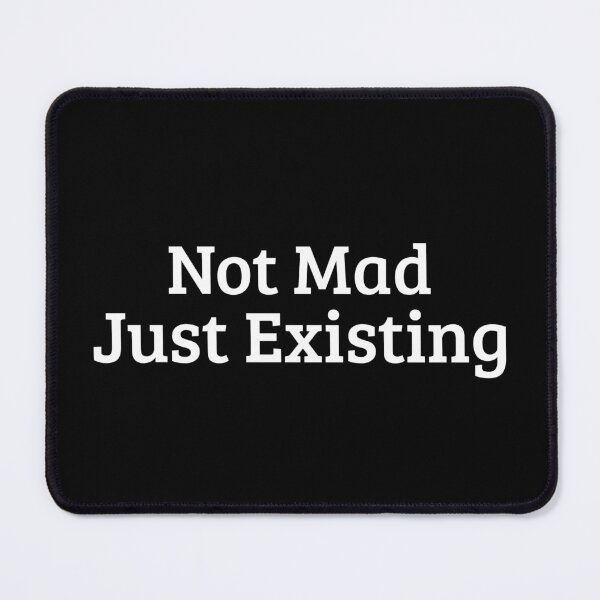 Item preview, Not Mad Just Existing - Funny Sarcastic Existential Meme designed and sold by crazydotdesigns.