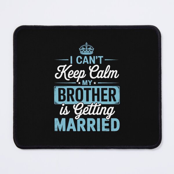 Item preview, I Can't Keep Calm My Brother Is Getting Married Happy To Me designed and sold by SapfireStuArt.