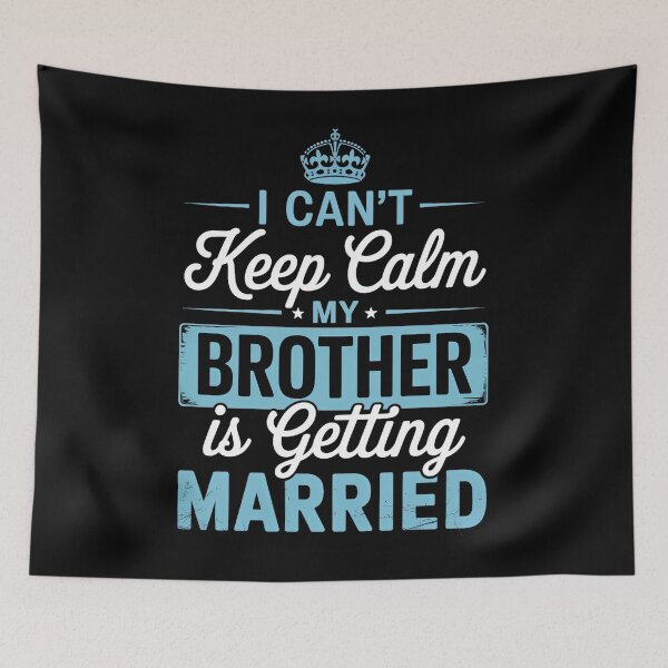 Item preview, I Can't Keep Calm My Brother Is Getting Married Happy To Me designed and sold by SapfireStuArt.