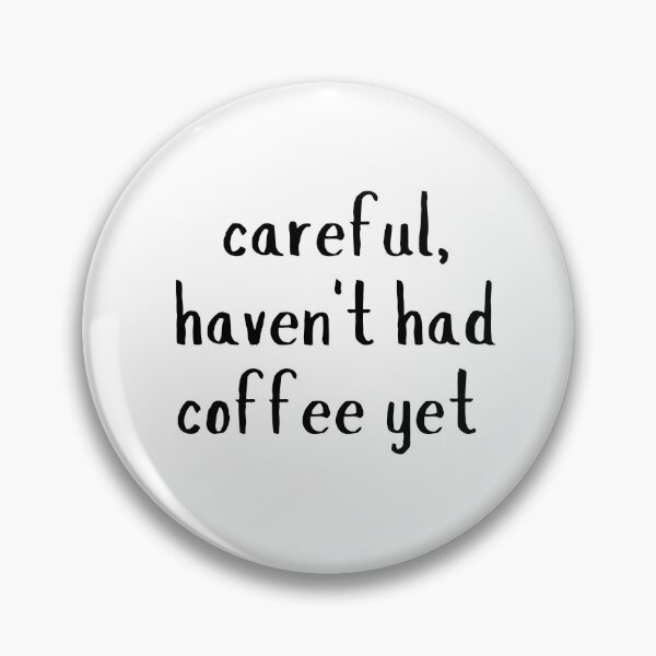 Item preview, careful, haven't had coffee yet designed and sold by NanuWear.