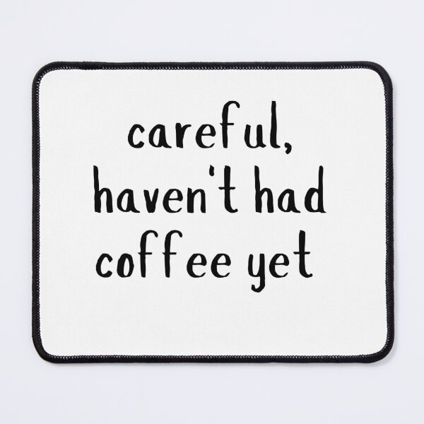 Item preview, careful, haven't had coffee yet designed and sold by NanuWear.