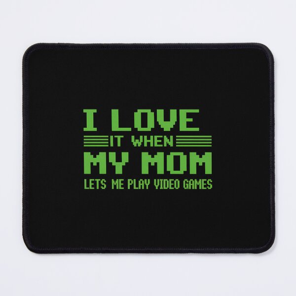 Item preview, I Love It When My Mom Lets Me Play Video Games designed and sold by SapfireStuArt.