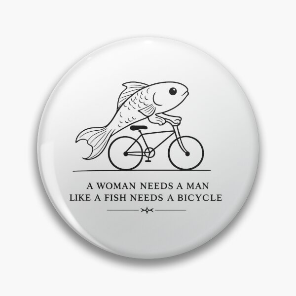 Item preview, a woman needs a man like a fish needs a bicycle designed and sold by AMICO77.