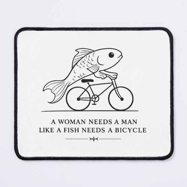 Item preview, a woman needs a man like a fish needs a bicycle designed and sold by AMICO77.
