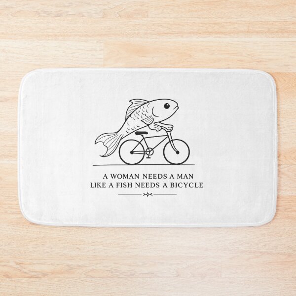 Item preview, a woman needs a man like a fish needs a bicycle designed and sold by AMICO77.