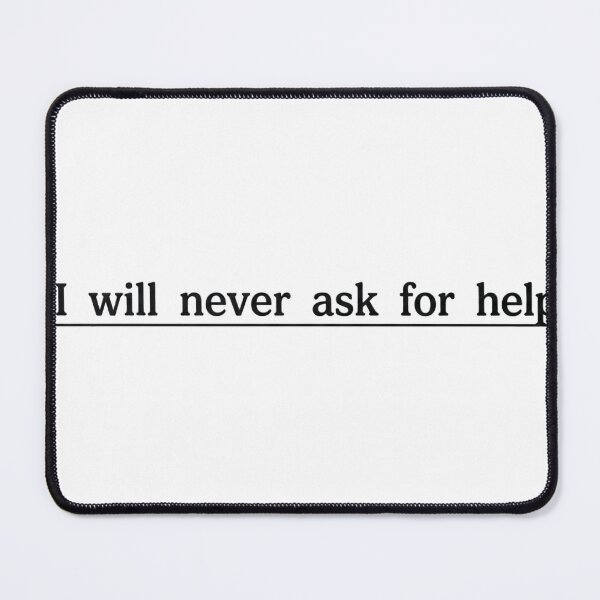 Item preview, I will never ask for help designed and sold by Dictum1.