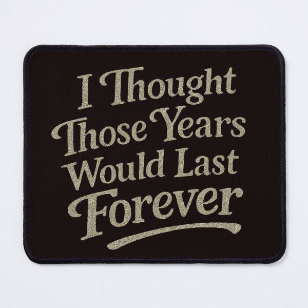 Item preview, I Thought Those Years Would Last Forever – Vintage Nostalgia Quote designed and sold by Tadeusz1.