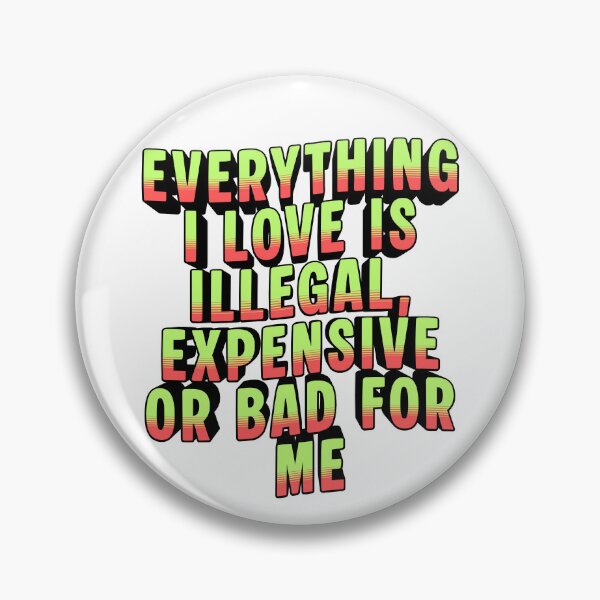 Item preview, Everything I Love Is Illegal Expensive or Bad For Me Funny T-Shirt designed and sold by WordsSquirrel.