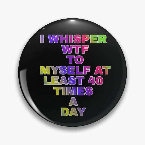 Item preview, I Whisper Wtf To Myself At Least 30 Time's A Day designed and sold by ZooStateofMind.
