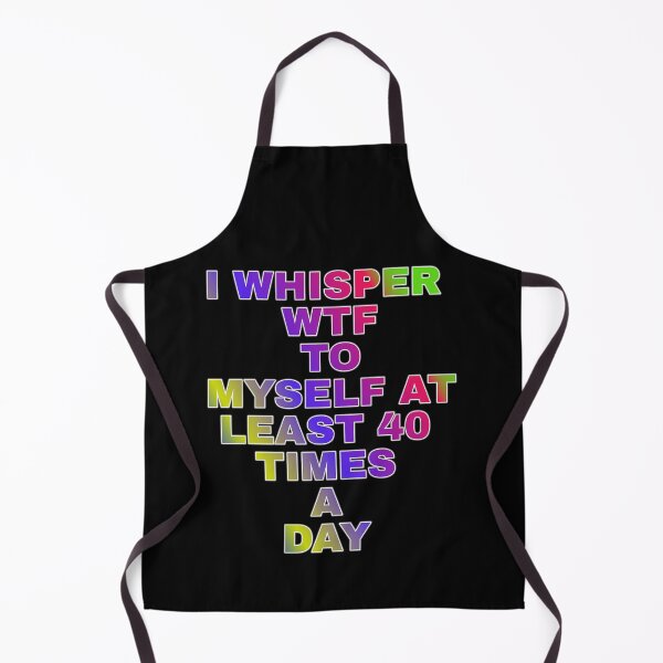 Item preview, I Whisper Wtf To Myself At Least 30 Time's A Day designed and sold by ZooStateofMind.