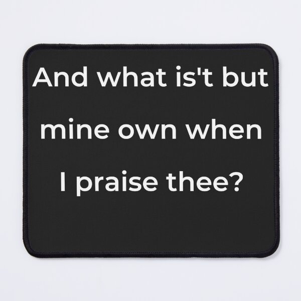 Item preview, "And what is't but mine own when I praise thee?" - print white designed and sold by ariksworld.