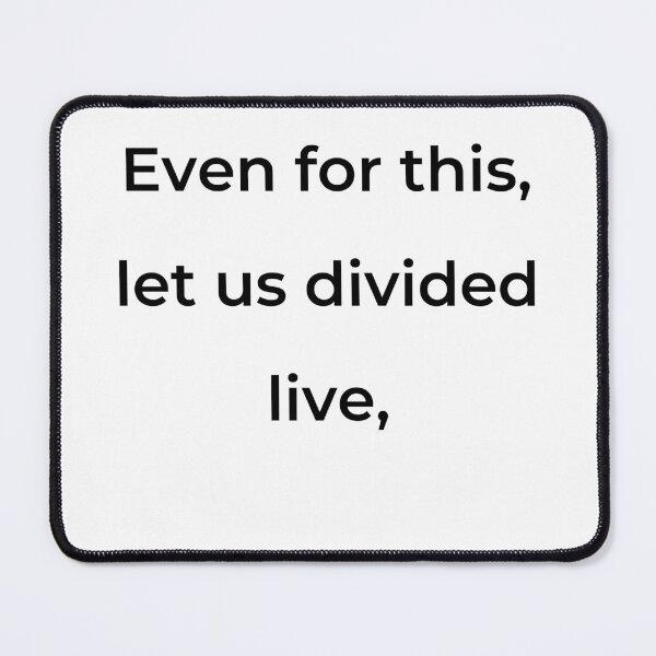 Item preview, "Even for this, let us divided live," - print black designed and sold by ariksworld.