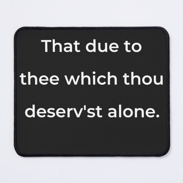 Item preview, "That due to thee which thou deserv'st alone." - print white designed and sold by ariksworld.