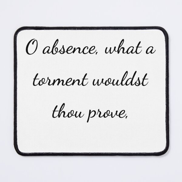 Item preview, "O absence, what a torment wouldst thou prove," - handwriting black designed and sold by ariksworld.