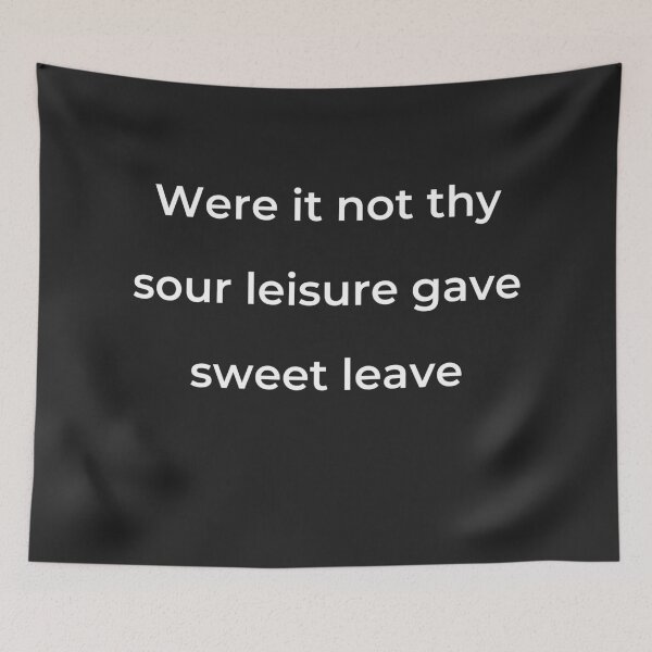 Item preview, "Were it not thy sour leisure gave sweet leave" - print white designed and sold by ariksworld.