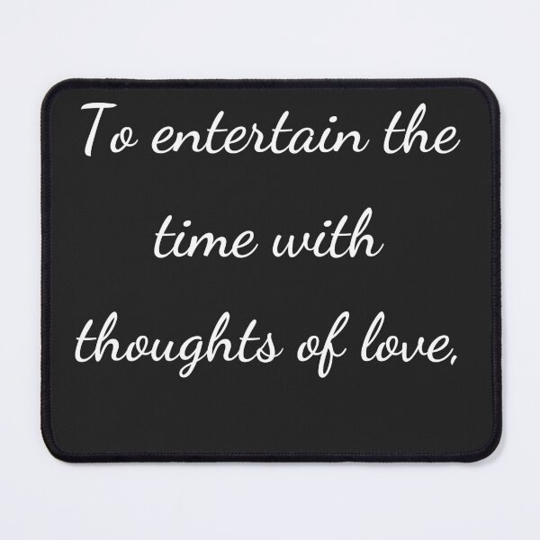 Item preview, "To entertain the time with thoughts of love," - handwriting white designed and sold by ariksworld.