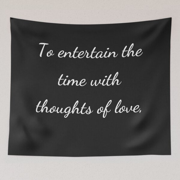Item preview, "To entertain the time with thoughts of love," - handwriting white designed and sold by ariksworld.