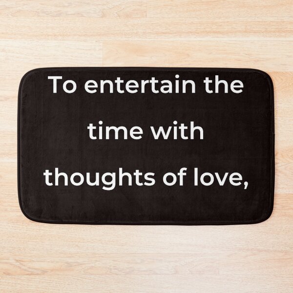 Item preview, "To entertain the time with thoughts of love," - print white designed and sold by ariksworld.