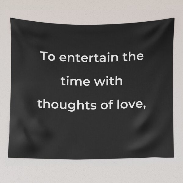 Item preview, "To entertain the time with thoughts of love," - print white designed and sold by ariksworld.