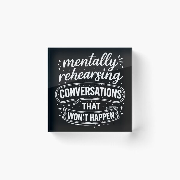 Item preview, Mentally Rehearsing Conversations that won't Happen designed and sold by cgrafix.