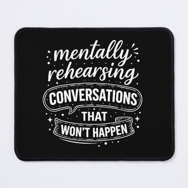 Item preview, Mentally Rehearsing Conversations that won't Happen designed and sold by cgrafix.